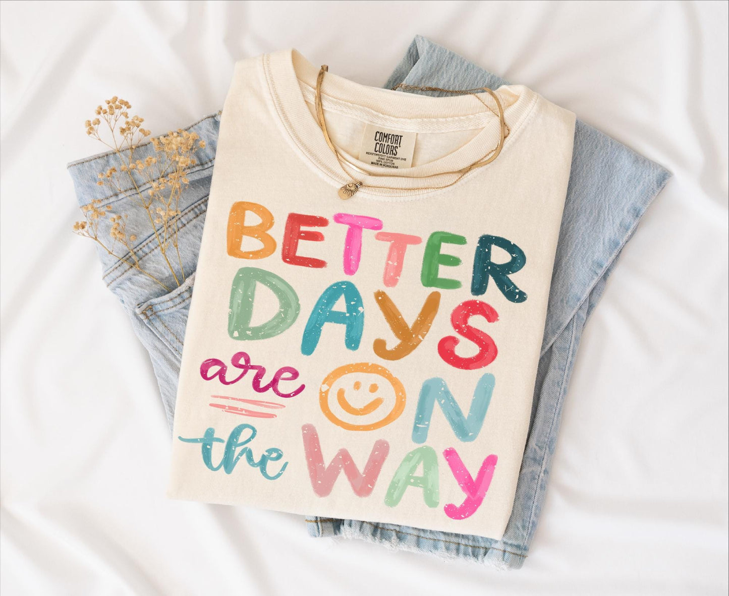 Better Days are on way T-shirt on Comfort Colors Ivory, women's, inspiration, fun, smiley