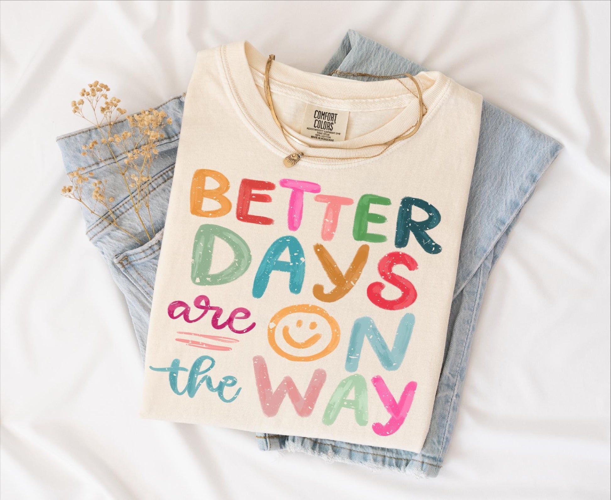 Better Days are on way T-shirt on Comfort Colors Ivory, women's, inspiration, fun, smiley