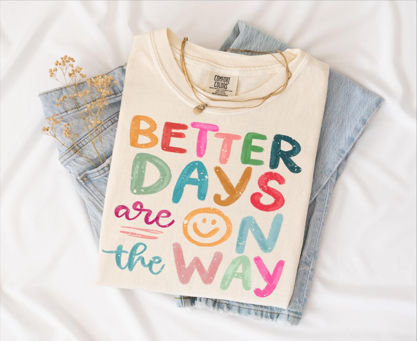 Better Days are on way T-shirt on Comfort Colors Ivory, women's, inspiration, fun, smiley