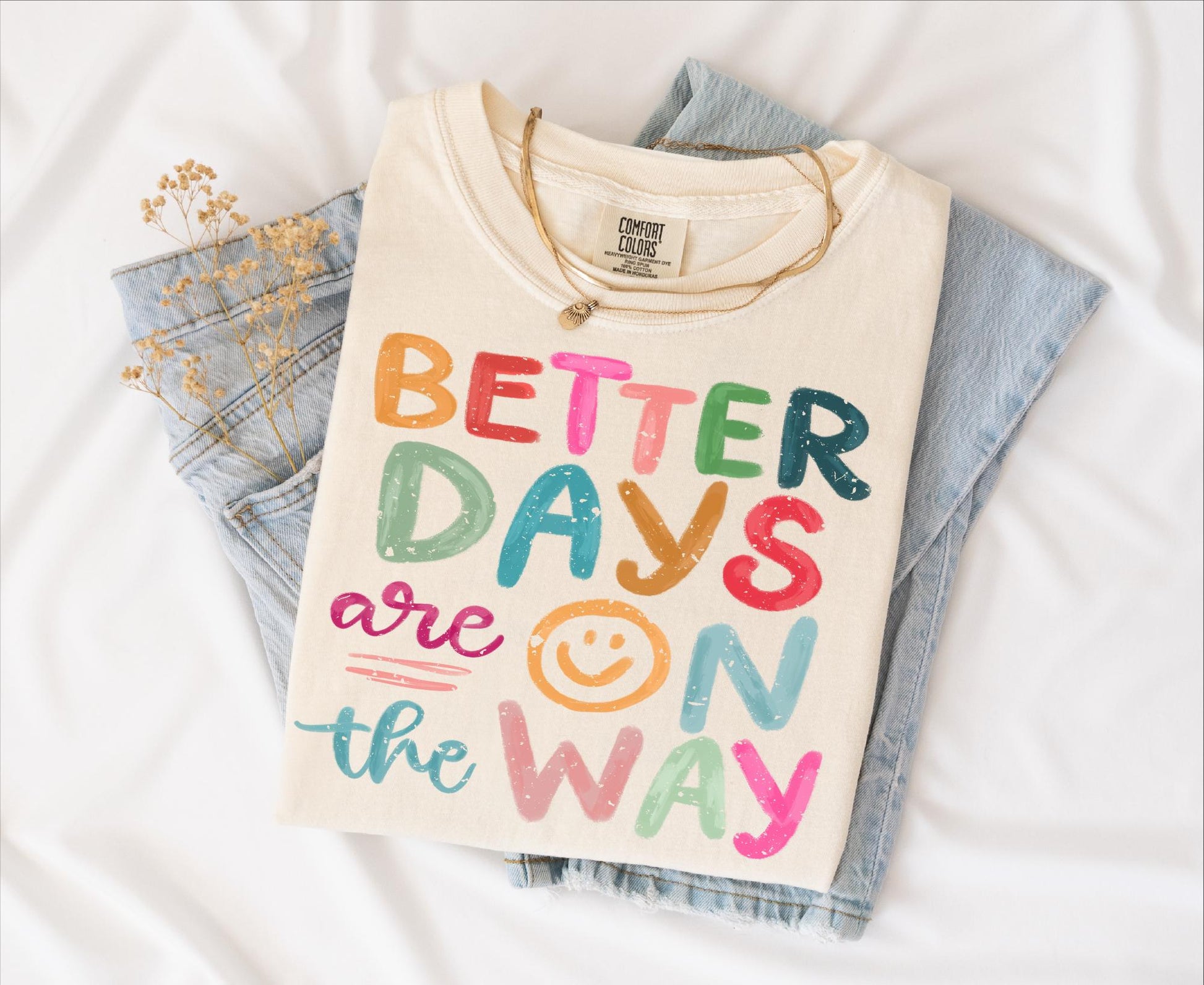 Better Days are on way T-shirt on Comfort Colors Ivory, women's, inspiration, fun, smiley