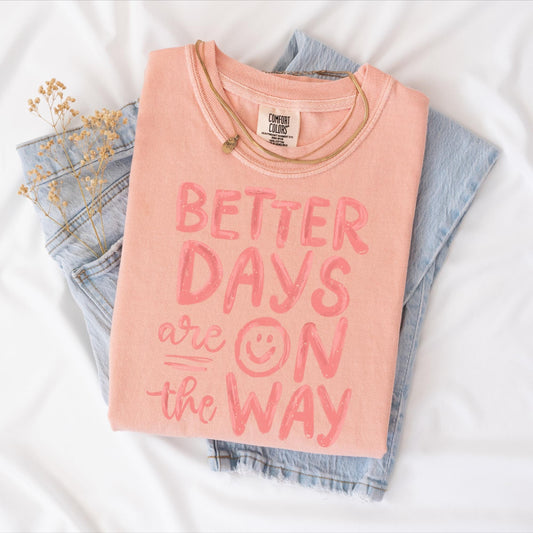 Better Days on Way T-shirt, Comfort Colors Peachy, Optimisitc
