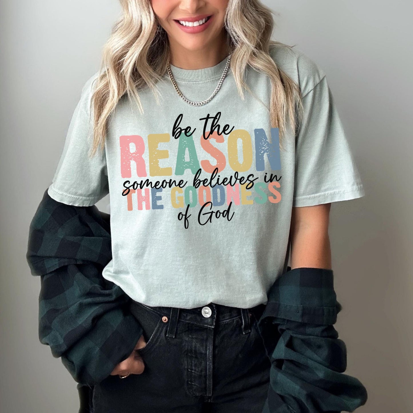 Goodness of God T-shirt on Comfort Colors Bay (sage), Be the Reason, Inspiration